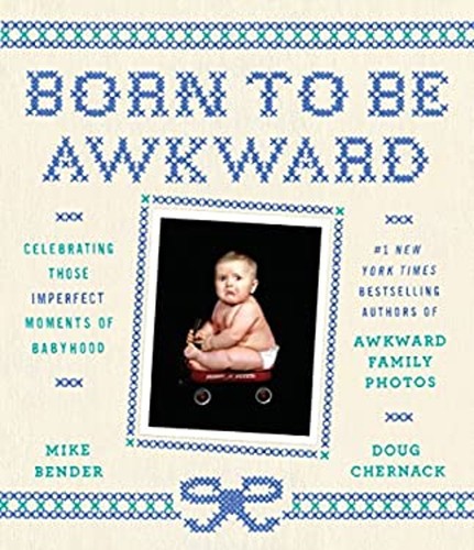 Born awkward - to, be